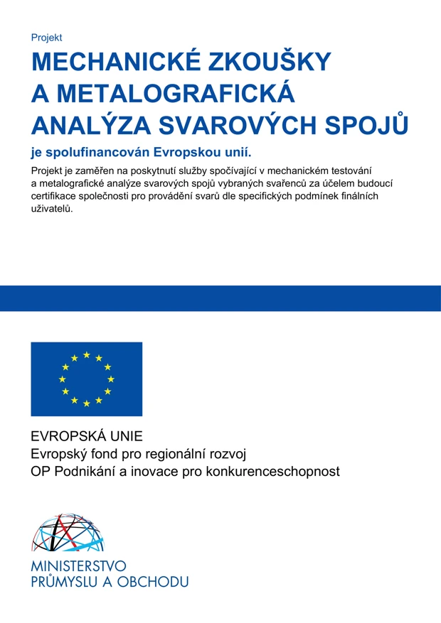 Projektový plakát: Mechanické zkoušky a metalografická analýza svarových spojů. Spolufinancováno Evropskou unií, Evropským fondem pro regionální rozvoj, OP Podnikání a inovace pro konkurenceschopnost. Ministerstvo průmyslu a obchodu.